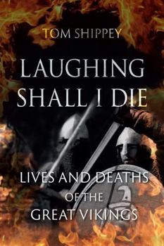 Paperback Laughing Shall I Die: Lives and Deaths of the Great Vikings Book