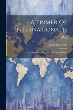 Paperback A Primer Of Internationalism: With Special Reference To University Debates Book