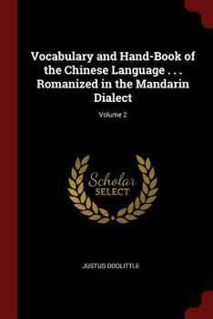 Vocabulary and Hand-Book of the Chinese Language: Romanized in the Mandarin Dialect; Volume 2
