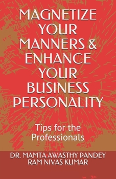 Paperback Magnetize Your Manners & Enhance Your Business Personality: Tips for the Professionals Book