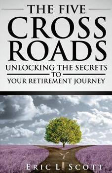 Paperback The Five Crossroads: Unlocking the Secrets to Your Retirement Journey Book