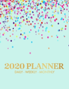 2020 Planner: 2020 Weekly & Monthly Planner for January 2020 - December 2020 + To Do List Section, Includes Important Dates, Birthday, Goals + Notes ... 2020, Confetti Planner 2020, Colorful, Fun