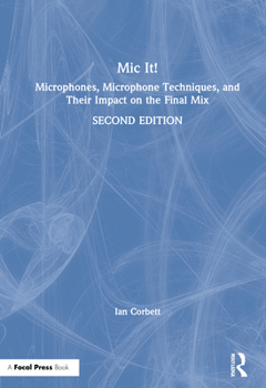 Hardcover MIC It!: Microphones, Microphone Techniques, and Their Impact on the Final Mix Book