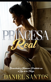 Paperback Princesa Real: Secuestrada y Romance Prohibido con el Jefe de la Mafia [Spanish] Book