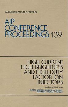 Hardcover High-Current, High-Brightness, and High-Duty Factor in Ion Injectors Book