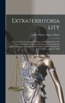 Hardcover Extraterritoriality; a Letter From the Secretary of State to the Chairman of the Senate Committee on Foreign Relations, Concerning the Judicial Exerci Book