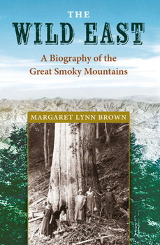 Hardcover The Wild East: A Biography of the Great Smoky Mountains Book
