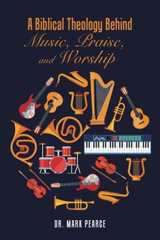 Paperback A Biblical Theology Behind Music, Praise, and Worship Book
