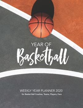 Paperback YEAR OF Basketball 2020: WEEKLY YEAR PLANNER for Basket Ball Coaches, Teams, Players, Fans Book