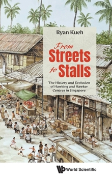 Hardcover From Streets to Stalls: The History and Evolution of Hawking and Hawker Centres in Singapore Book