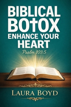 Paperback Biblical Botox: Enhancing Your Heart: Based on Psalms 103:5 Book