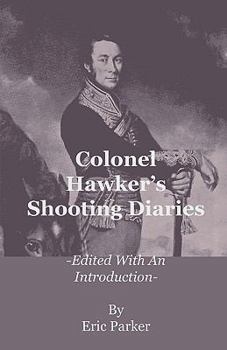 Paperback Colonel Hawker's Shooting Diaries - Edited with an Introduction Book