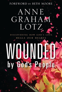Paperback Wounded by God's People: Discovering How God's Love Heals Our Hearts Book