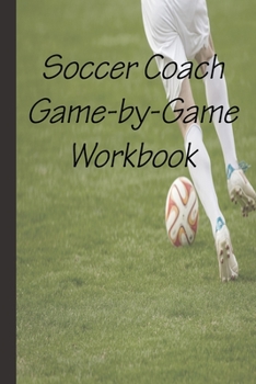Paperback Soccer Game-by-Game Workbook: To make your coaching even better! Book