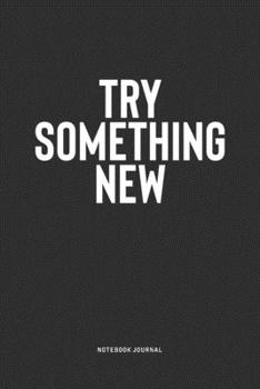 Paperback Try Something New: A 6x9 Inch Notebook Journal Diary With A Bold Text Font Slogan On A Matte Cover and 120 Blank Lined Pages Makes A Grea Book