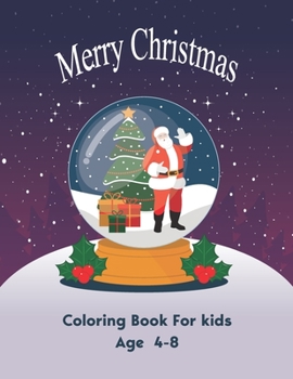 Merry Christmas Coloring Book For Kids Age 4-8: Fun 50 Christmas with Santa Claus, Reindeer, Snowmen, Bell, Gift