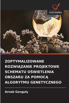 Zoptymalizowane RozwiAzanie Projektowe Schematu OSwietlenia Obszaru Za PomocA Algorytmu Genetycznego (Polish Edition)