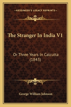 Paperback The Stranger In India V1: Or Three Years In Calcutta (1843) Book