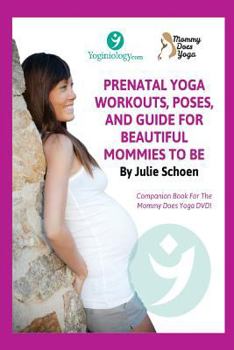 Paperback Mommy Does Yoga: Prenatal Yoga Workouts, Poses, And Guide For Beautiful Mommies To Be Book