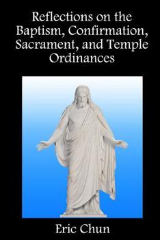 Paperback Reflections on the Baptism, Confirmation, Sacrament, and Temple Ordinances Book
