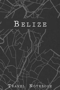 Belize Travel Notebook: 6x9 Travel Journal with prompts and Checklists perfect gift for your Trip to Belize for every Traveler