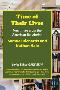 Time of Their Lives : Narratives from the American Revolution: Samuel Richards and Nathan Hale
