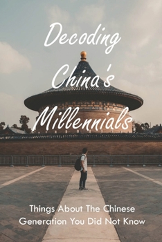 Paperback Decoding Millennials Generation Of China: Things About The Chinese Generation You Did Not Know: Books About China'S Cultural Revolution Book