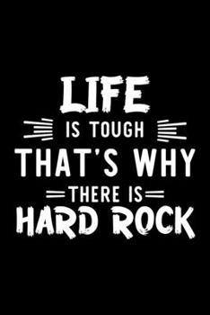 Life Is Tough That's Why There Is Hard Rock: Hard Rock Lover Journal | Great Christmas & Birthday Gift Idea for Hard Rock Fan | Hard Rock Theme Notebook | Hard Rock Fan Diary | 100 pages 6x9 inches