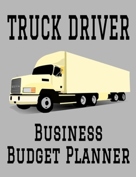 Paperback Truck Driver Business Budget Planner: 8.5" x 11" Professional Truck Driving 12 Month Organizer to Record Monthly Business Budgets, Income, Expenses, G Book