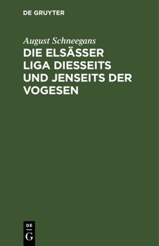 Hardcover Die Elsässer Liga Diesseits Und Jenseits Der Vogesen: Von Alsaticus [German] Book