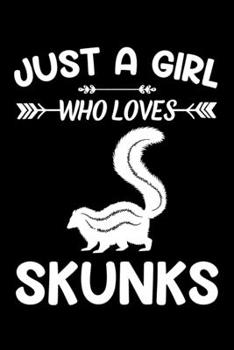 Just A Girl Who Loves Skunks: Skunk Animal Lover Gift Diary | Blank Date & Blank Lined Notebook Journal | 6x9 Inch 120 Pages White Paper