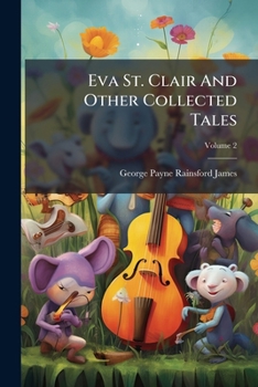Eva St. Clair And Other Collected Tales, Volume 2