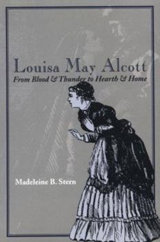 Paperback Louisa May Alcott: From Blood & Thunder to Hearth & Home Book