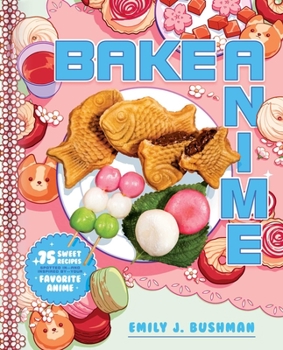 Hardcover Bake Anime: 75 Sweet Recipes Spotted In--And Inspired By--Your Favorite Anime (a Cookbook) Book