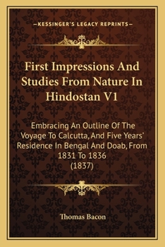 Paperback First Impressions And Studies From Nature In Hindostan V1: Embracing An Outline Of The Voyage To Calcutta, And Five Years' Residence In Bengal And Doa Book