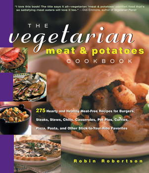 Paperback The Vegetarian Meat & Potatoes Cookbook: 275 Hearty and Healthy Meat-Free Recipes Book