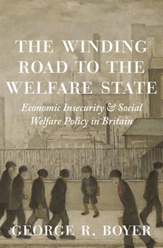 Paperback The Winding Road to the Welfare State: Economic Insecurity and Social Welfare Policy in Britain Book