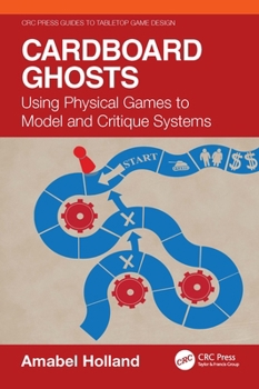 Paperback Cardboard Ghosts: Using Physical Games to Model and Critique Systems Book