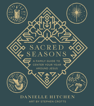 Hardcover Sacred Seasons: A Family Guide to Center Your Year Around Jesus Book