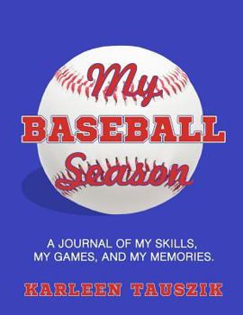 Paperback My Baseball Season: A journal of my skills, my games, and my memories. Book