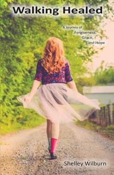 Paperback Walking Healed: A Journey of Forgiveness, Grace, and Hope Book