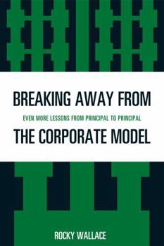 Paperback Breaking Away from the Corporate Model: Even More Lessons from Principal to Principal Book