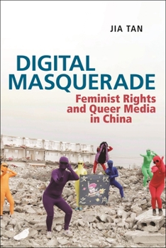 Hardcover Digital Masquerade: Feminist Rights and Queer Media in China Book