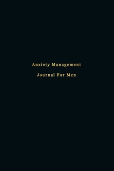 Anxiety Management Journal For men: Stress relief and mental health diary for overcoming anxious symptoms | Learn to manage stress, worry and increase welbeing and mindfullness