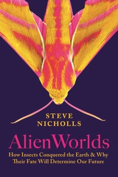 Hardcover Alien Worlds: How Insects Conquered the Earth, and Why Their Fate Will Determine Our Future Book