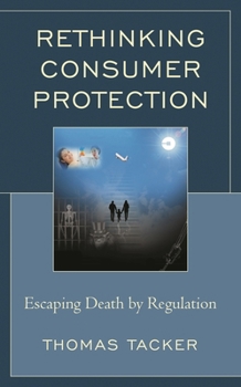 Hardcover Rethinking Consumer Protection: Escaping Death by Regulation Book