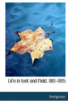 Hardcover Life in Tent and Field, 1861-1865 Book