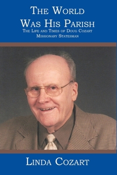 Paperback The World Was His Parish: The Life and Times of Doug Cozart Missionary Statesman Book