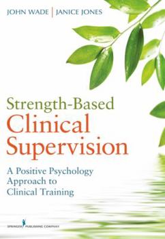 Paperback Strength-Based Clinical Supervision: A Positive Psychology Approach to Clinical Training Book