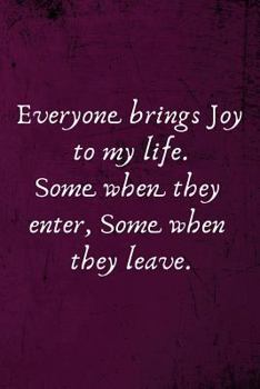Paperback Everyone Brings Joy to My Life. Some When They Enter, Some When They Leave.: Lined Blank Notebook Journal Book